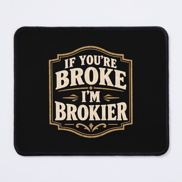 Item preview, Sarcastic If you're broke I'm brokier designed and sold by DemureArtsy.