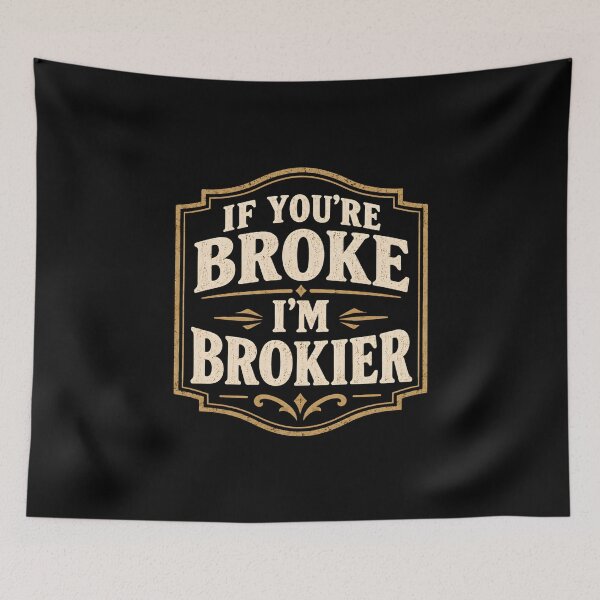 Item preview, Sarcastic If you're broke I'm brokier designed and sold by DemureArtsy.