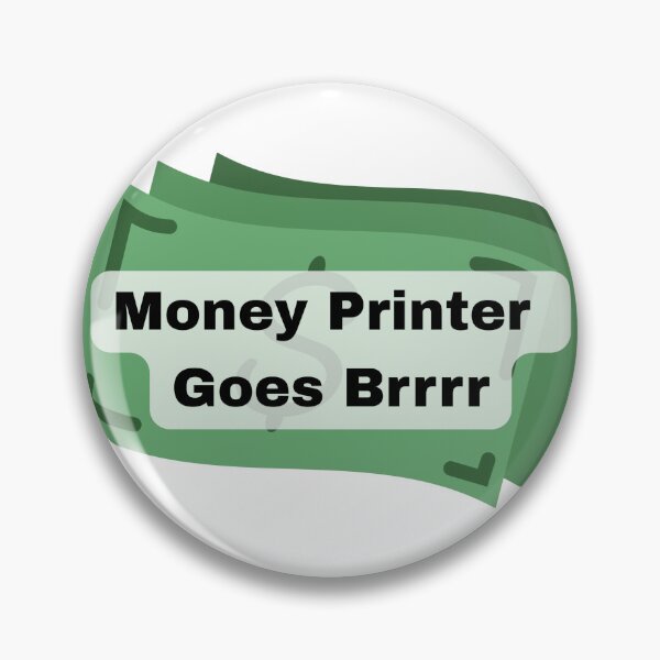 Item preview, money printer goes brr (pin) designed and sold by Fractal-Wizard.