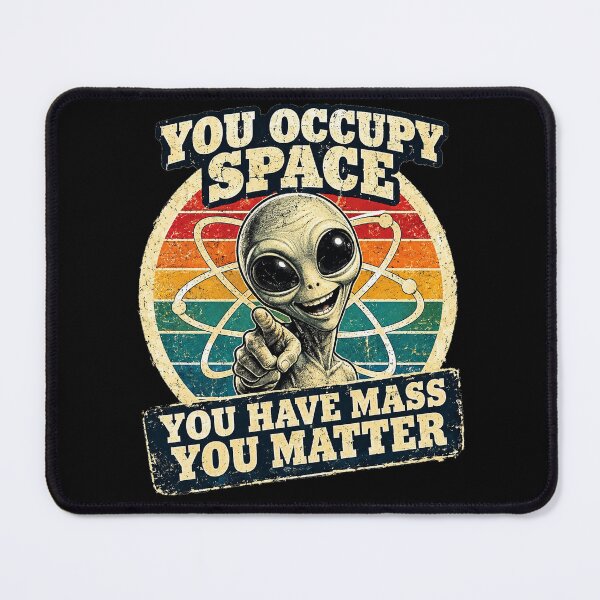 Item preview, You Occupy Space You Have Mass You Matter – Funny Alien Science Retro Poster designed and sold by A-T-H.