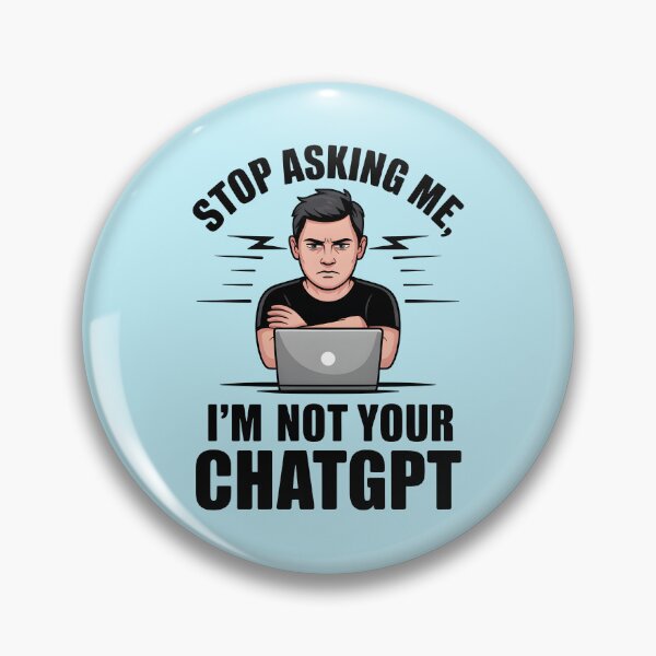 Item preview, Stop Asking Me, I’m Not Your ChatGPT – Funny AI Humor Design designed and sold by Jollys-ArtShop.