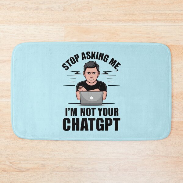 Item preview, Stop Asking Me, I’m Not Your ChatGPT – Funny AI Humor Design designed and sold by Jollys-ArtShop.