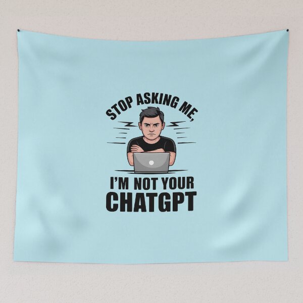 Item preview, Stop Asking Me, I’m Not Your ChatGPT – Funny AI Humor Design designed and sold by Jollys-ArtShop.