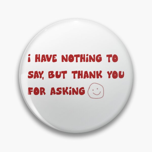 Item preview, I Have Nothing to Say But Thank You for Asking Funny Introvert designed and sold by nunkioceani.