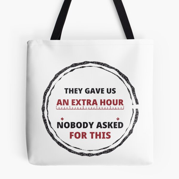 Item preview, They Gave Us an Extra Hour Nobody Asked for This designed and sold by thestevebro.