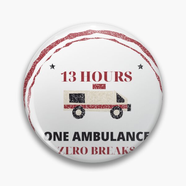 Artikelvorschau, 13 Hours One Ambulance Zero Breaks EMT Badge entworfen und verkauft von thestevebro.