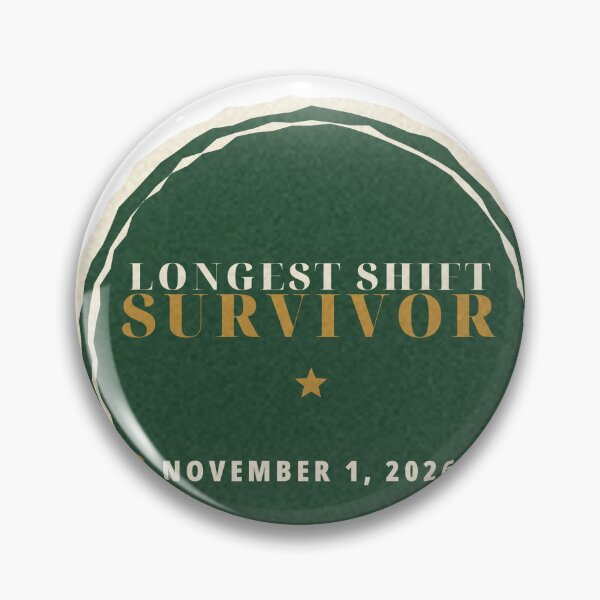 Artikelvorschau, Longest Shift Survivor November 1 2026 Commemorative Badge entworfen und verkauft von thestevebro.