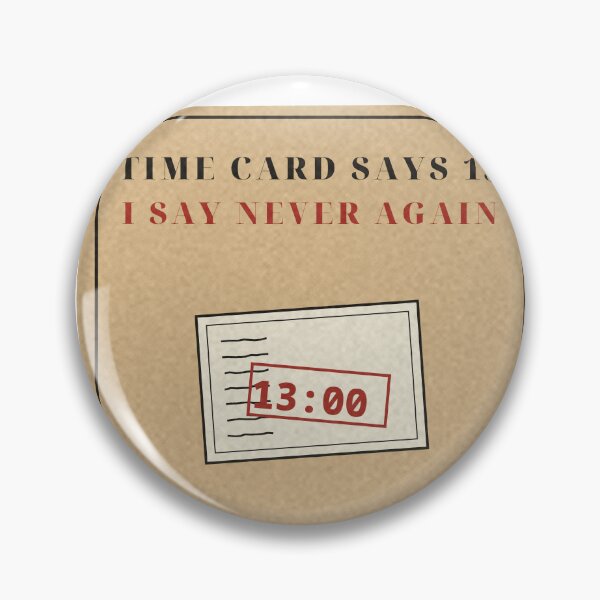 Artikelvorschau, Time Card Says 13 I Say Never Again Shift Badge entworfen und verkauft von thestevebro.