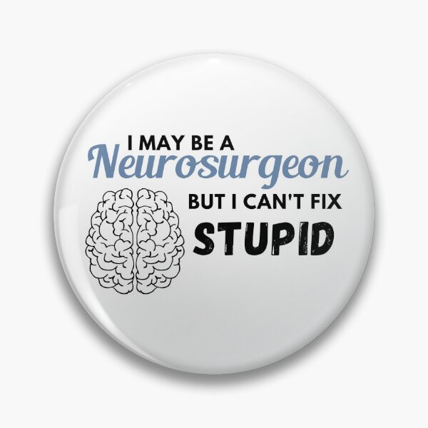 Item preview, I may be a neurosurgeon but I can't fix stupid  designed and sold by PawPrints-uk.