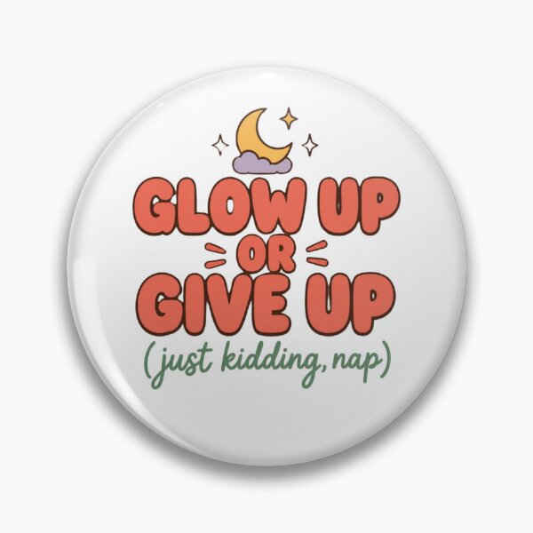 Item preview, Glow Up or Give Up Just Kidding Nap designed and sold by The Vault Shop.