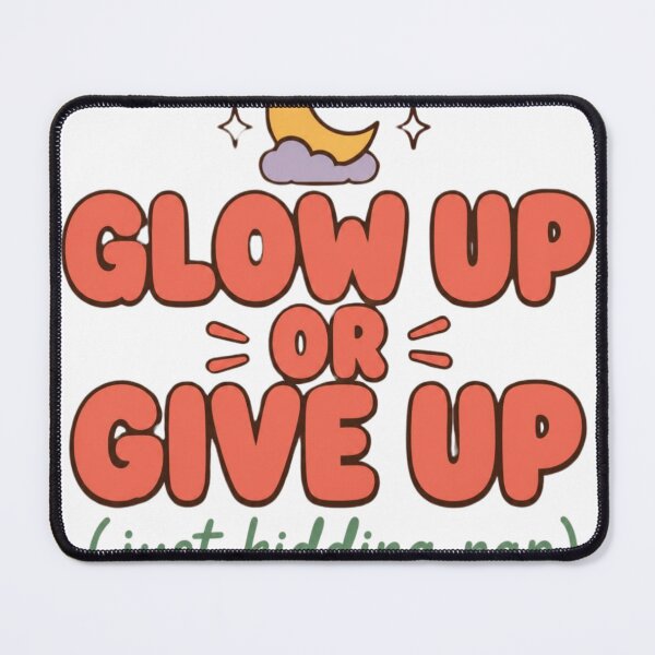 Item preview, Glow Up or Give Up Just Kidding Nap designed and sold by The Vault Shop.