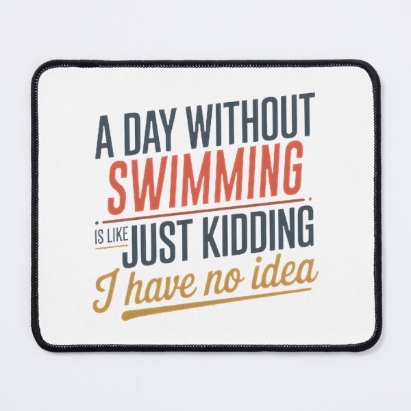 Item preview, Funny Swimming Lover Quote - A Day Without Swimming Is Like Just Kidding Cool Design designed and sold by Angelizen.