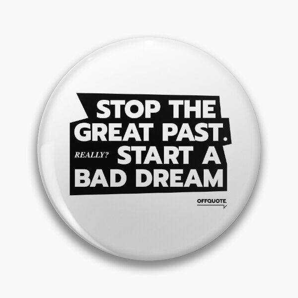 Item preview, Stop The Great Past Start A Bad Dream - Dark Comedy designed and sold by offquote. by nttglyphs.