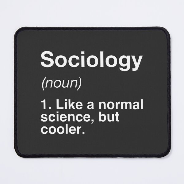Item preview, Sociology Defined Funny Definition Humorous Social Science Quote Design designed and sold by twomanytacos4u.