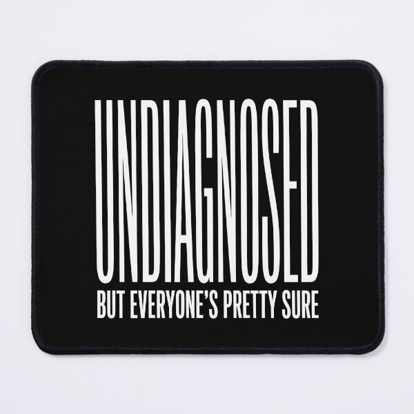 Item preview, Undiagnosed But Everyone's Pretty Sure – Funny Sarcastic Typography designed and sold by LoFizzy.