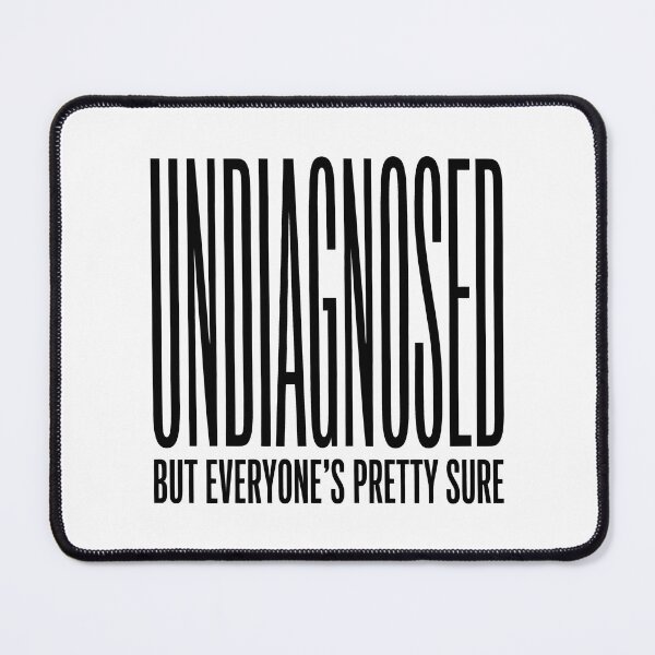 Item preview, Undiagnosed But Everyone's Pretty Sure – Funny Sarcastic Typography designed and sold by LoFizzy.