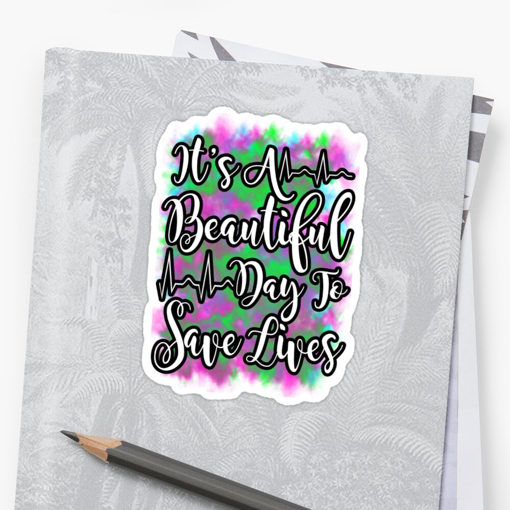 Its A Beautiful Day To Save Lives Stickers By Tiffanator Redbubble