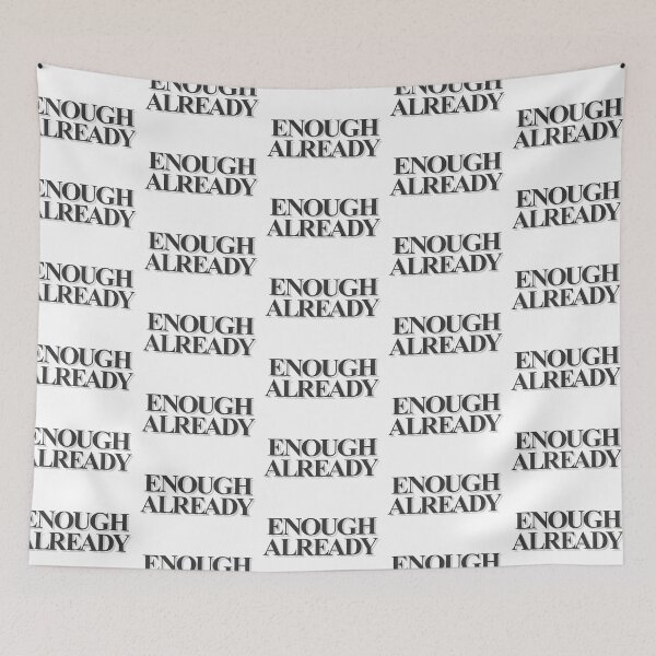 Item preview, Enough Already designed and sold by DalePrestonArt.