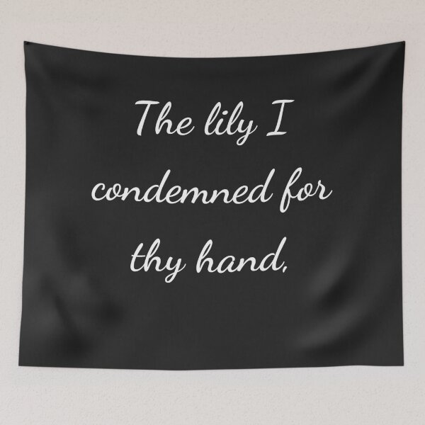 Item preview, “The lily I condemned for thy hand,” - handwriting white designed and sold by ariksworld.