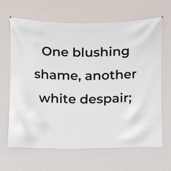 Item preview, “One blushing shame, another white despair;” - print black designed and sold by ariksworld.