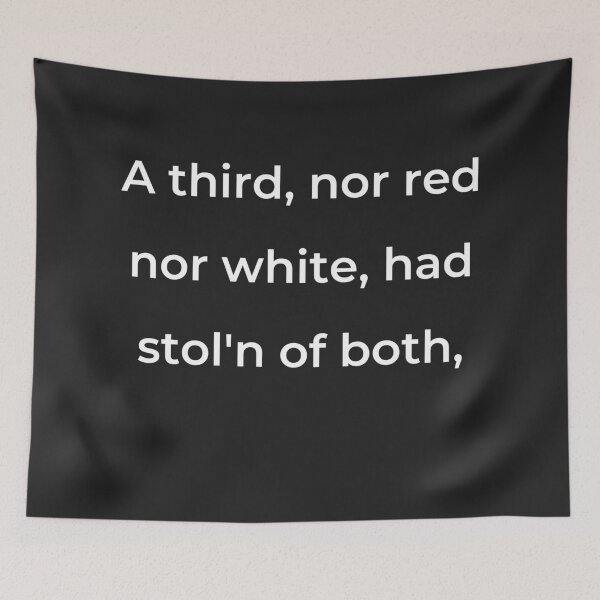 Item preview, “A third, nor red nor white, had stol’n of both,” - print white designed and sold by ariksworld.