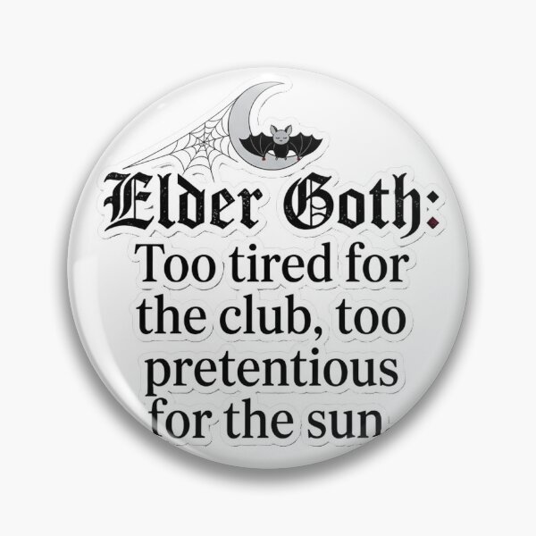 Item preview, Elder Goth: Too tired for the club, too pretentious for the sun. designed and sold by jrzvibe.