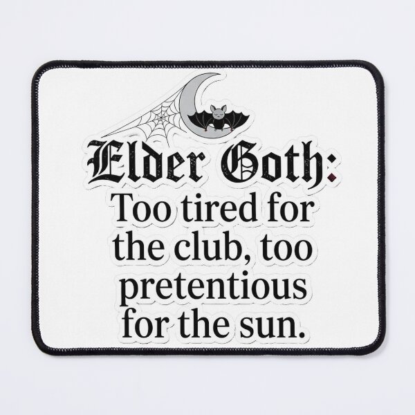 Item preview, Elder Goth: Too tired for the club, too pretentious for the sun. designed and sold by jrzvibe.