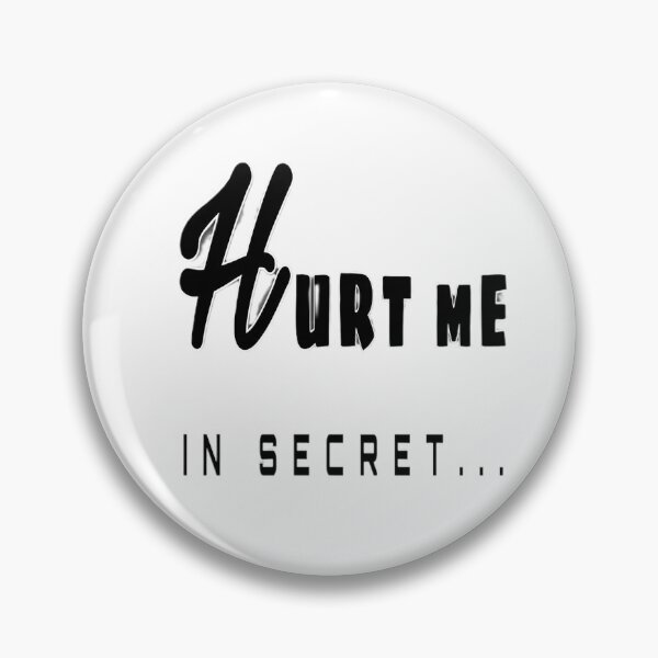 Item preview, Hurt Me In Secret designed and sold by iceberg5000000.