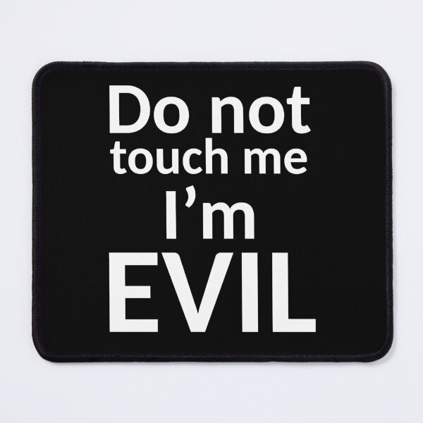 Item preview, Do not touch me I'm evil V1A designed and sold by ART-OF-ORION.