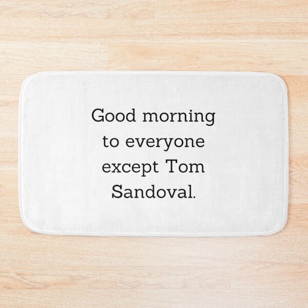 Item preview, Good Morning To Everyone But Tom Sandoval designed and sold by schell-renay.