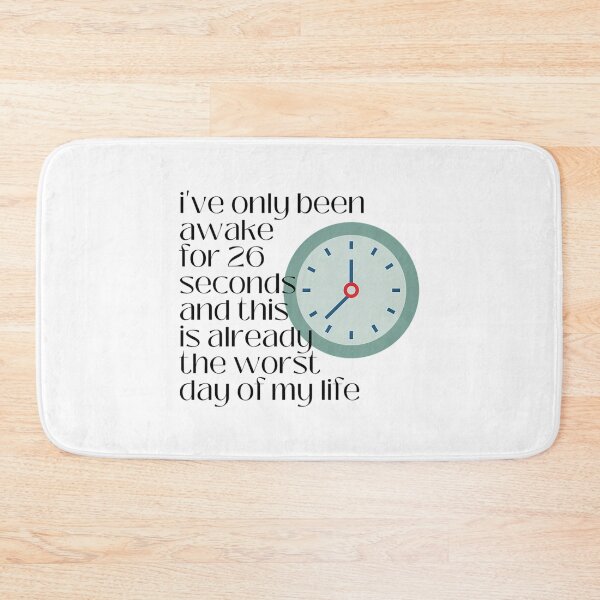 Item preview, I'Ve Only Been Awake For 26 Seconds And This Is Already The Worst Day Of My Life designed and sold by schell-renay.