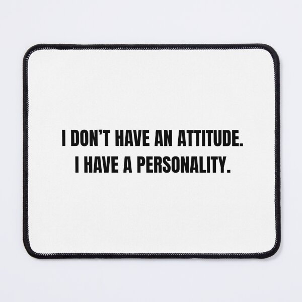 Item preview, I Don’t Have an Attitude I Have a Personality designed and sold by Hiross.