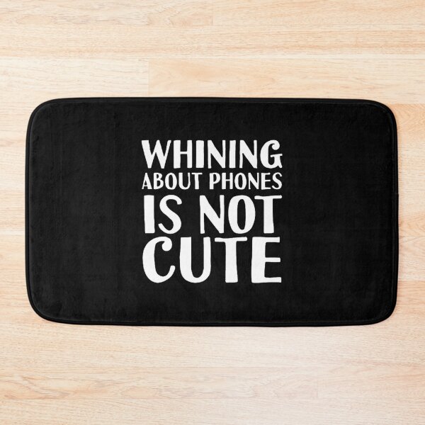 Item preview, Funny Whining About Phones Is Not Cute Quote Design for Tech Lovers designed and sold by PoleDanceMarket.