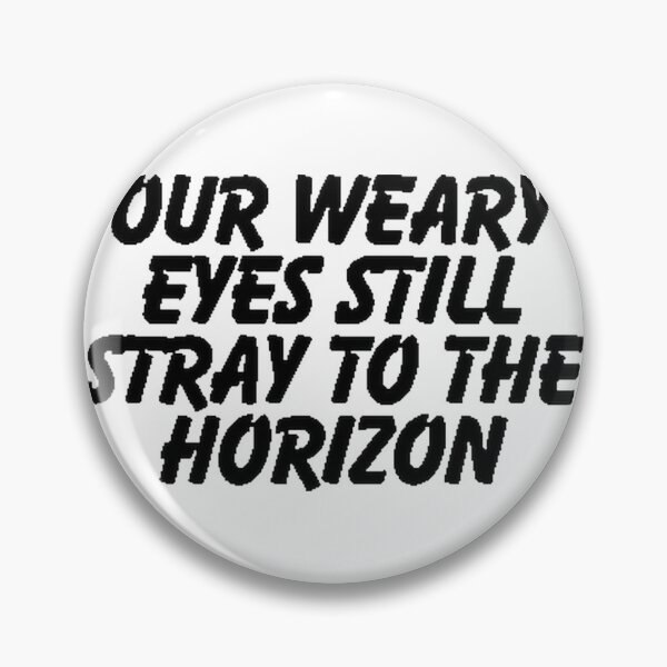Item preview, Inspirational Quote Design Featuring 'Our Weary Eyes Still Stray on the Horizon' designed and sold by VHArts.