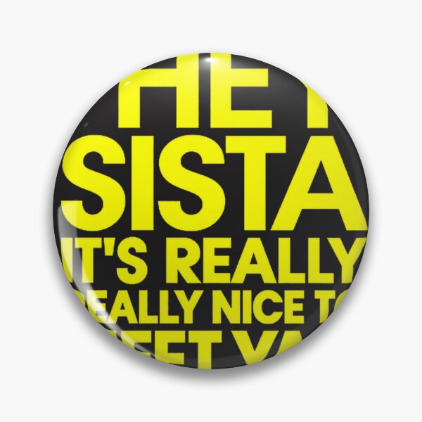 Item preview, Hey Sista It's Really Really Nice to Meet Ya - Fun Friendly Greeting Design designed and sold by aniendyaptr.
