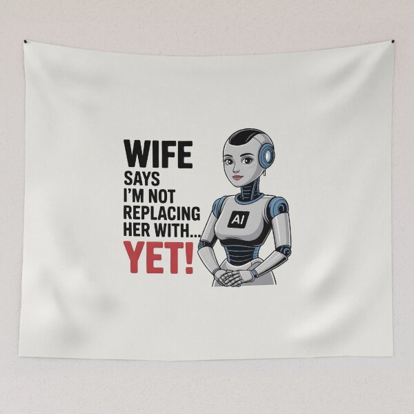 Item preview, Wife Says I’m Not Replacing Her with AI... Yet – Funny AI Marriage Humor designed and sold by Jollys-ArtShop.