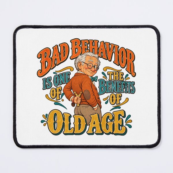 Item preview, BAD BEHAVIOR IS ONE OF THE BENEFITS OF OLD AGE - Male Version designed and sold by WheelieGdArt.