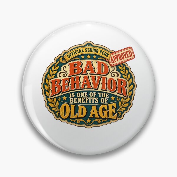 Item preview, BAD BEHAVIOR IS ONE OF THE BENEFITS OF OLD AGE - Badge designed and sold by WheelieGdArt.