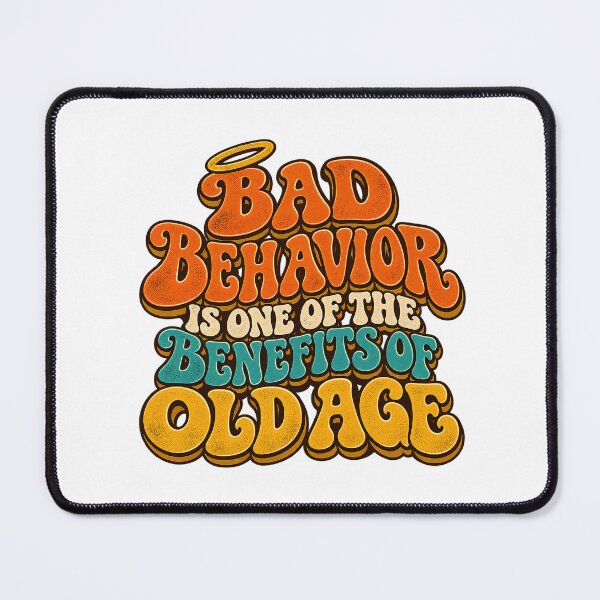 Item preview, BAD BEHAVIOR IS ONE OF THE BENEFITS OF OLD AGE - Retro designed and sold by WheelieGdArt.