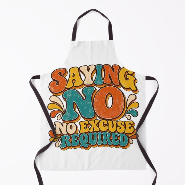 Item preview, SAYING NO — No excuse required designed and sold by WheelieGdArt.