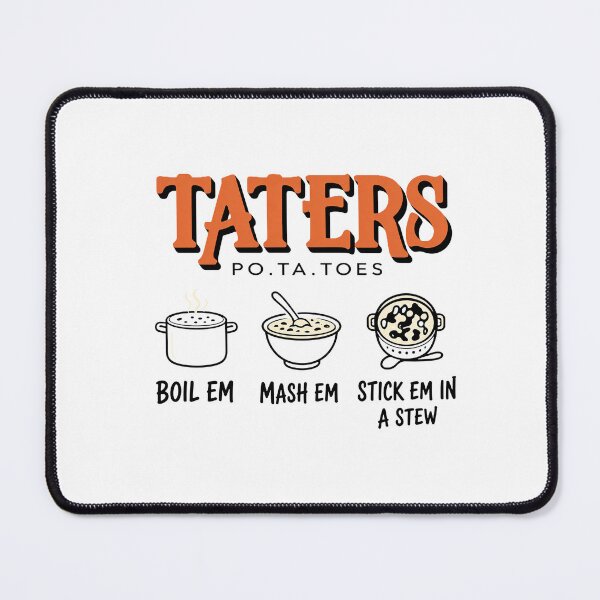 Item preview, Taters Boil Em Mash Em Stick Em In A Stew Food Cooking designed and sold by adriangibs.