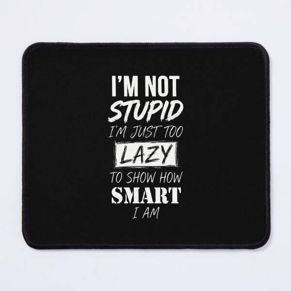 Item preview, I'm Not Stupid I'm Just Too Lazy Funny Sarcastic Quote designed and sold by Vibe-Vary.