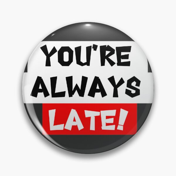 Item preview, You're Always Late Funny Quote Design for Time Management Enthusiasts designed and sold by hamzatoptv.