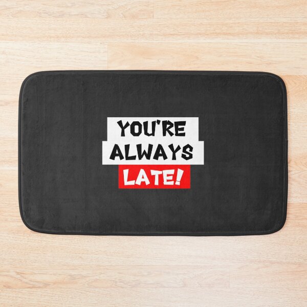 Item preview, You're Always Late Funny Quote Design for Time Management Enthusiasts designed and sold by hamzatoptv.