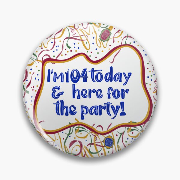 Item preview, I’m 104 Today & here for the party! designed and sold by MayCartPrintArt.