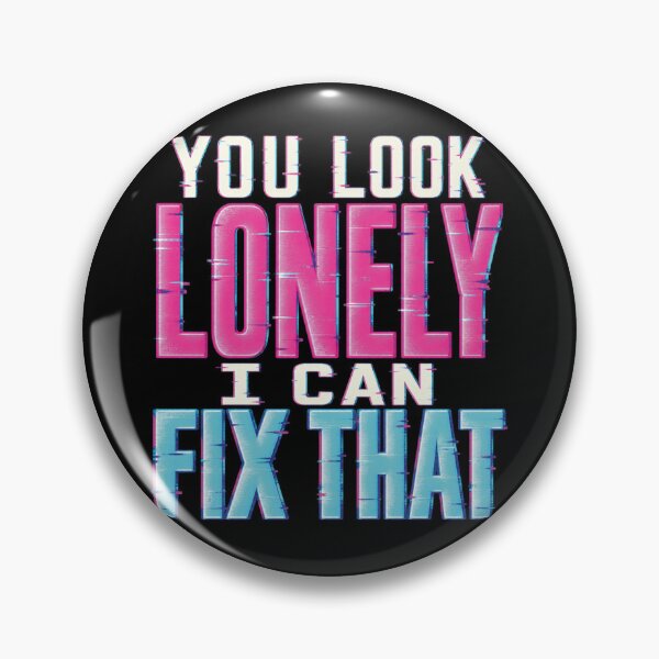Item preview, You Look Lonely I Can Fix That designed and sold by hesjustken.