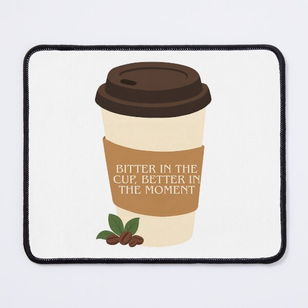 Item preview, Bitter In The Cup Better Moment designed and sold by roaaroaa.