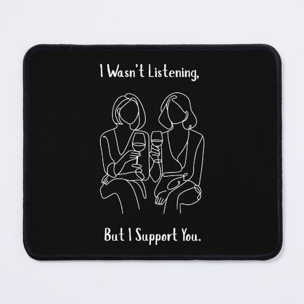 Item preview, I Wasn't Listening, But I Support You!  (FRIENDSHIP HUMOR) designed and sold by lovewhatyoudo.