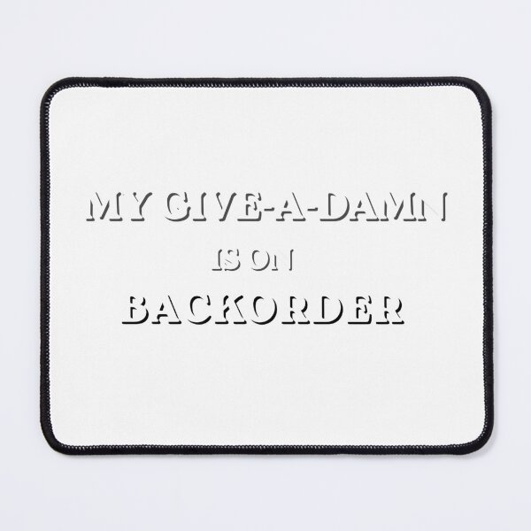 Item preview, My Give a Damn Is on Backorder – Funny Sarcastic Quote designed and sold by nancysdaughter.