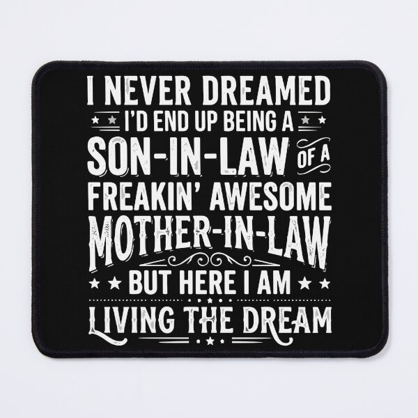 Item preview, I Never Dreamed I'd End Up Being A Son-In-Law Of A Freakin' Awesome Mother-In-Law But Here I Am Living The Dream Son In Law designed and sold by SofiBlair.